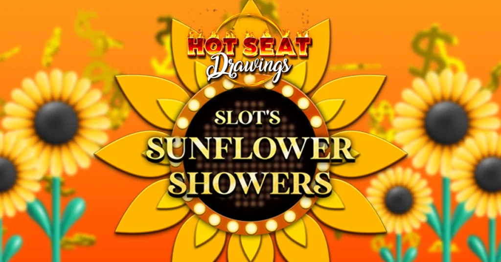 This image promotes a themed casino event called "Slot's Sunflower Showers Hot Seat Drawings." It uses bright sunflower imagery and vibrant colors to catch attention and highlight the chance for slot players to win prizes during special drawings. The design suggests a fun and energetic summer promotion.