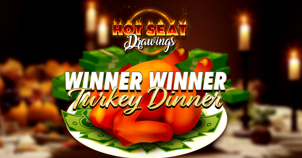 This image is a promotional graphic for a Hot Seat Drawings event themed around Thanksgiving. The design features a roasted turkey sitting on a plate of money, paired with the phrase “Winner Winner Turkey Dinner” to playfully connect holiday dining with the excitement of winning prizes. The glowing candles and festive background create a warm, celebratory atmosphere. The purpose of the image is to grab attention, highlight the seasonal promotion, and encourage participation in the drawing event.
