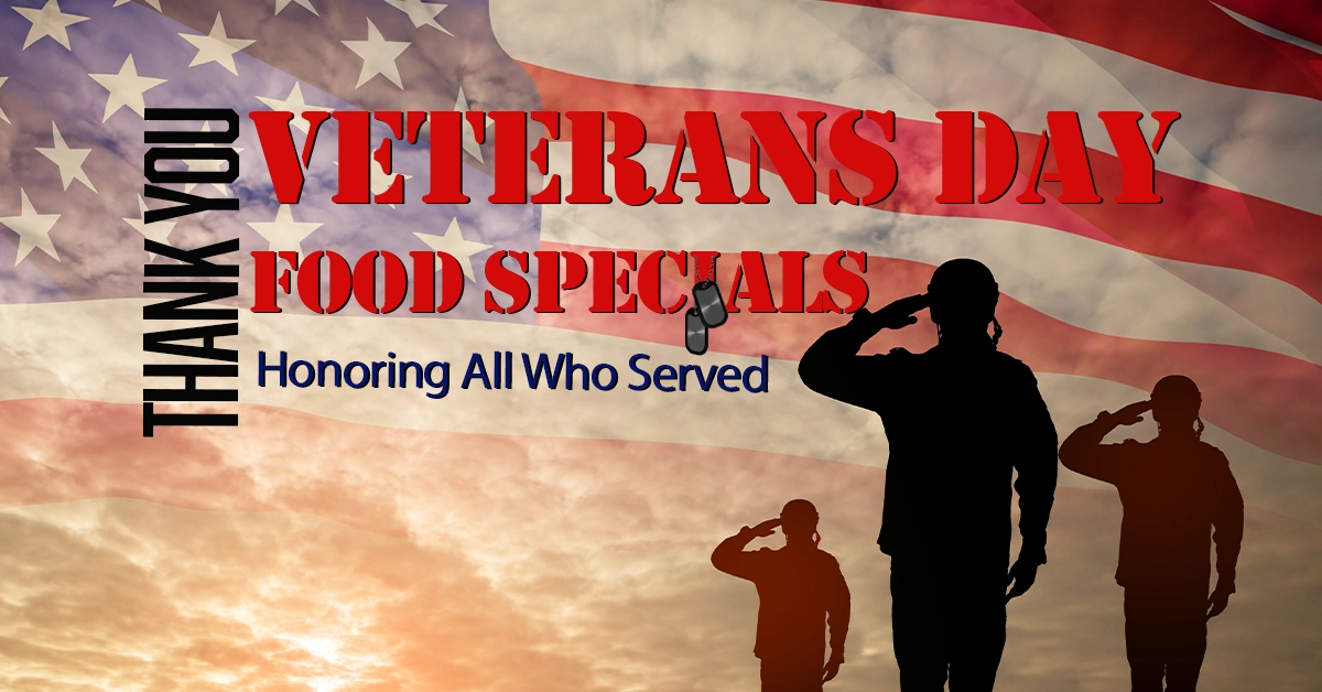 Veterans Day Food Specials Tuesday, November 11 | 6am - 11am & 4pm - 11pm