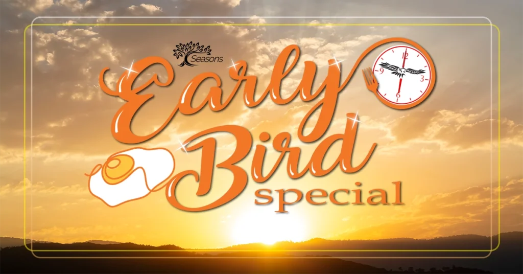 Seasons Early Bird Special